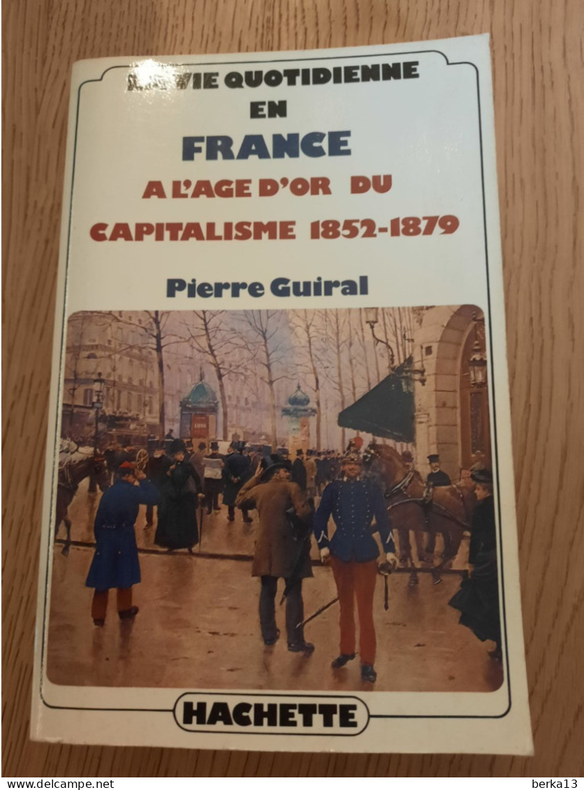 La Vie Quotidienne En France à L'âge D'or Du Capitalisme 1852-1879 GUIRAL 1980 - Soziologie