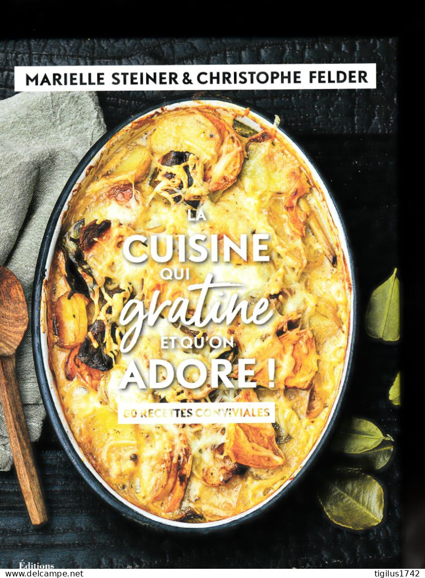 Marielle Steiner Et Christophe Felder. La Cuisine Qui Gratine Et Qu’on Adore, 80 Recettes Conviviales, La Martinière éd. - Gastronomia