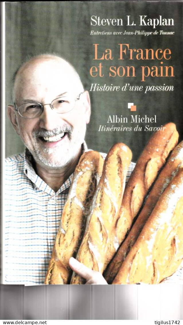 Steven L. Kaplan. La France Et Son Pain. Histoire D’une Passion. Albin Michel, Itinéraires Du Savoir, 2010 - Gastronomía