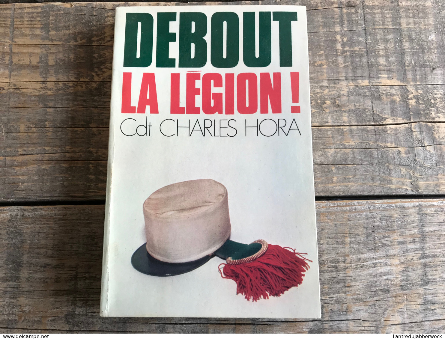 Commandant Charles HORA Debout La Légion! Pensée Moderne 1972 Corée Indochine Algérie Légionnaire Le Camerone étrangère - Histoire