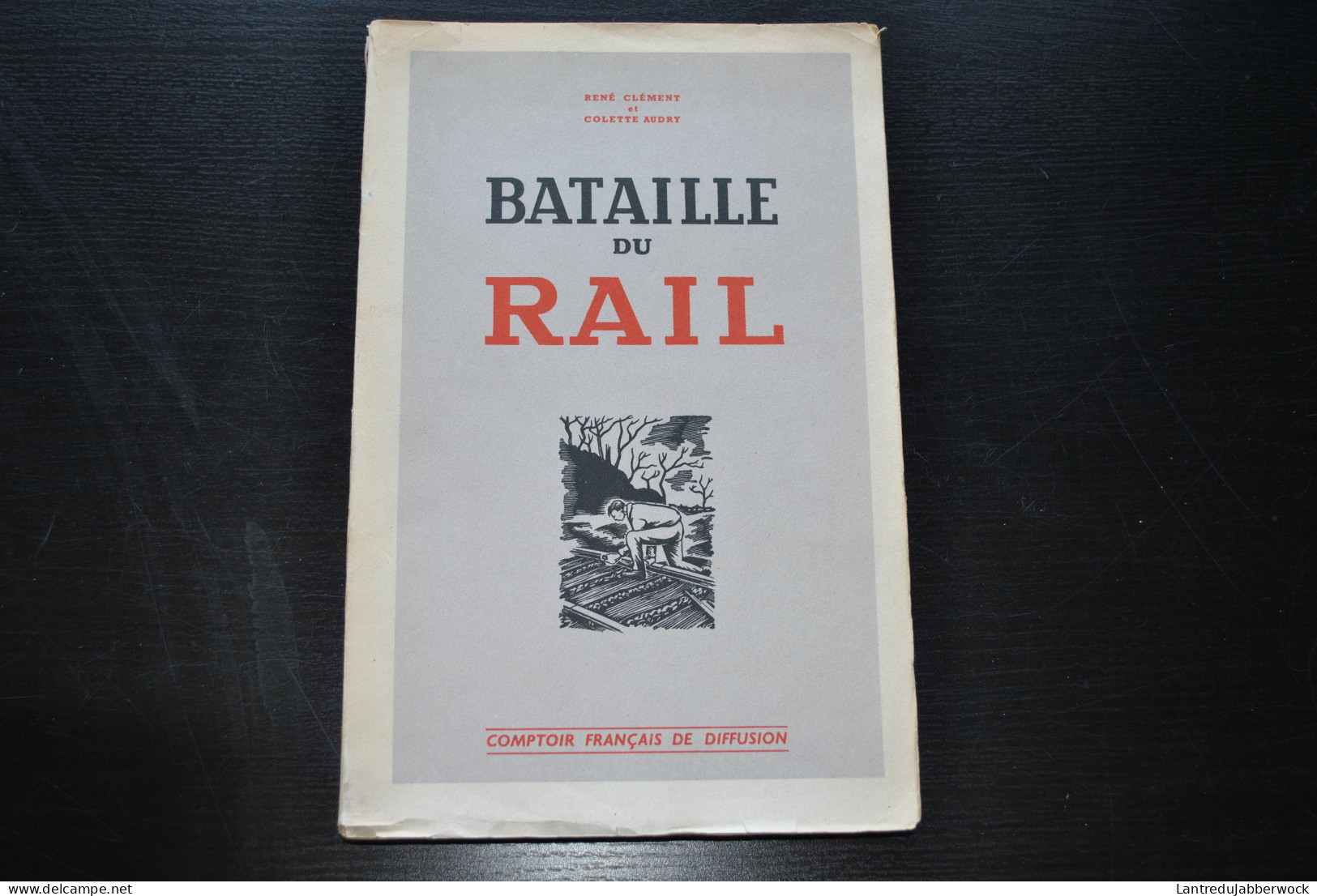 René Clément Colette AUDRY LA BATAILLE DU RAIL WW2 Guerree 1940 45 Récit Résistance Cheminot Train Locomotive Maquis - Oorlog 1939-45