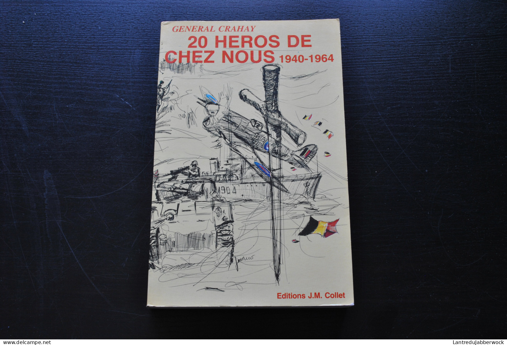 Général Crahay 20 HEROS DE CHEZ NOUS 1940-1964 Guerre 40 45 Résistance Aviateur Commando Résistant Marin Parachutiste - Français