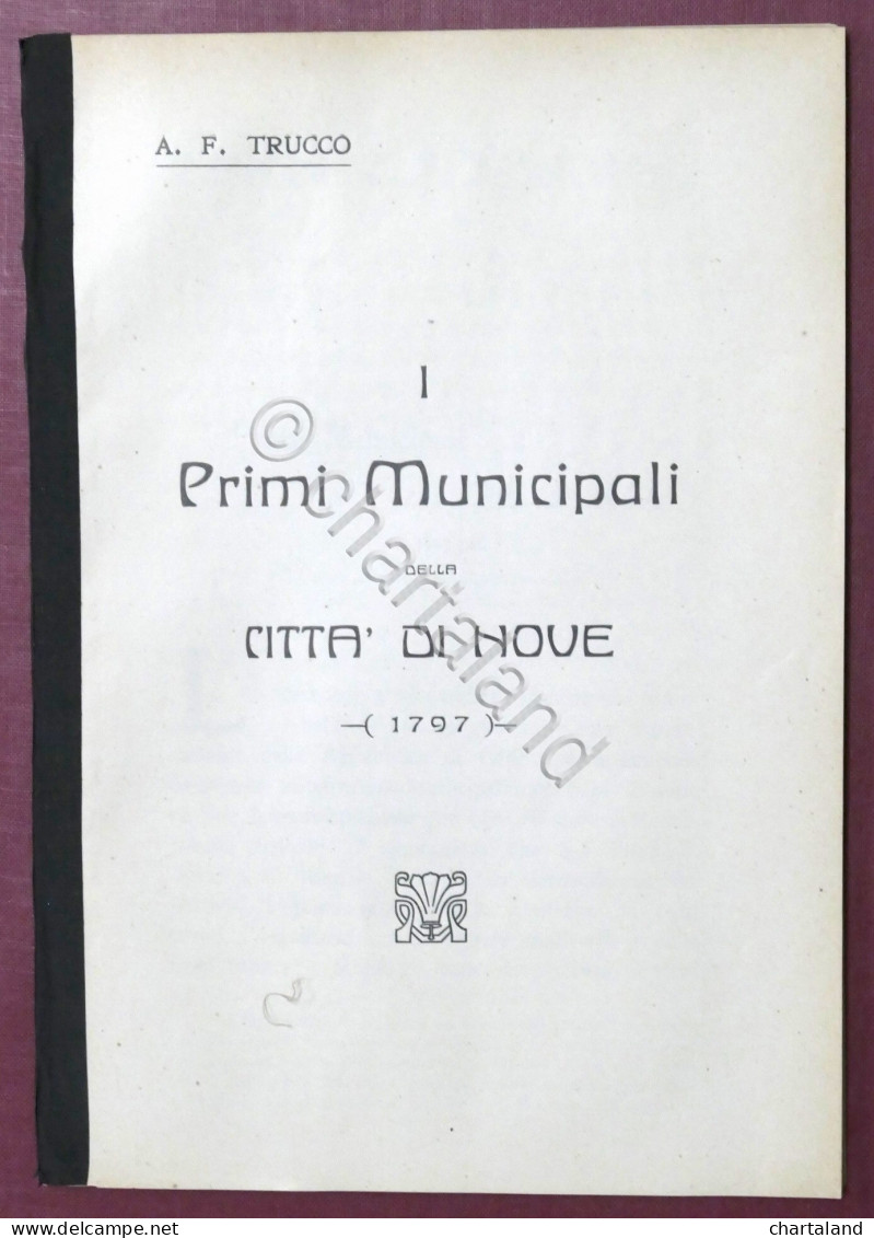 A.F. Trucco - I Primi Municipali Della Città Di Nove 1797 (Novi Ligure) 1910 Ca. - Andere & Zonder Classificatie