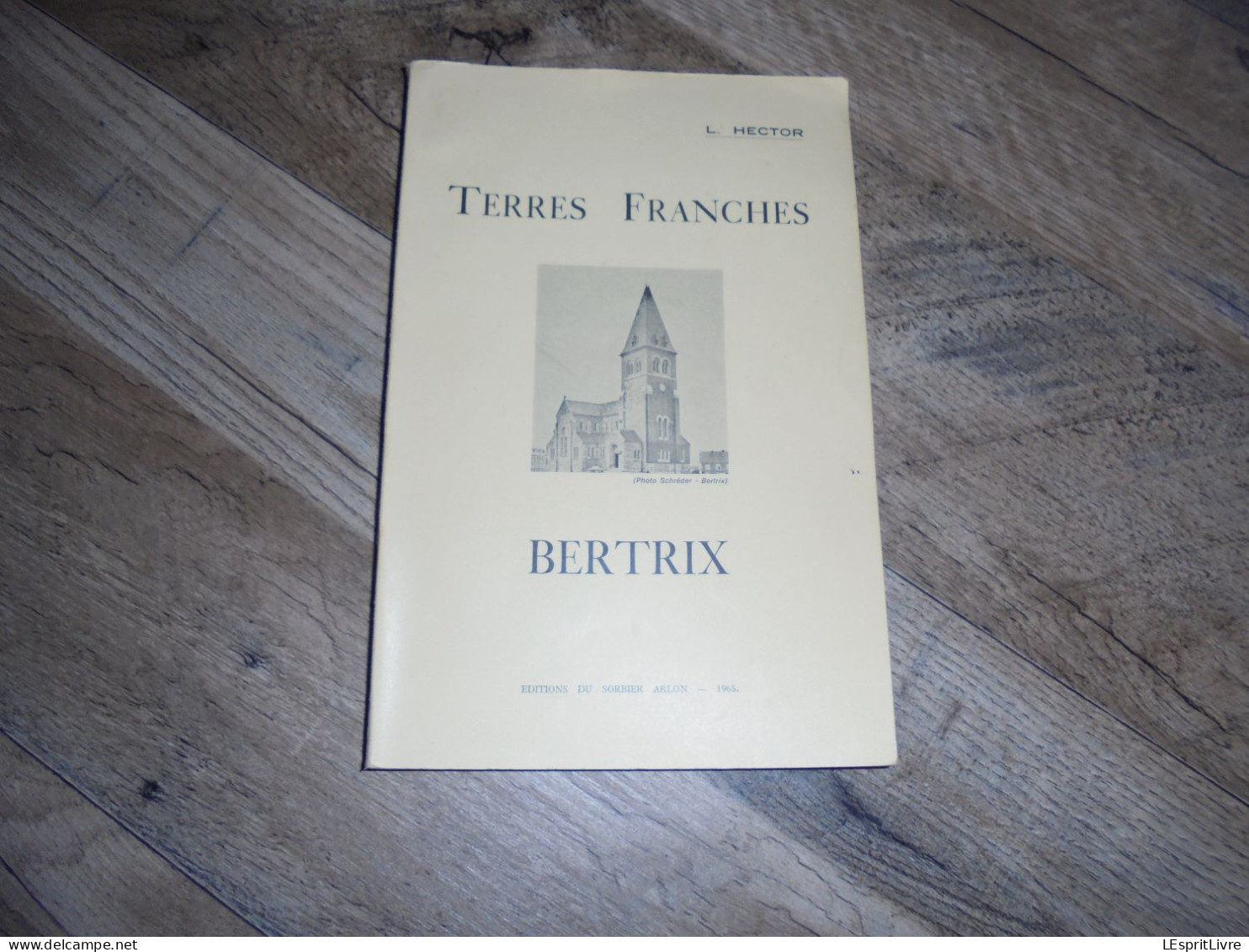 TERRES FRANCHES BERTRIX Hector L Régionalisme Histoire Gaume Nassogne Wibrin Eglise Ermitage Abbaye St Hubert Ban Curé - Belgique