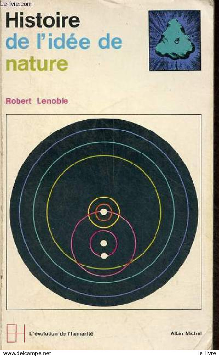 Esquisse D'une Histoire De L'idée De Nature - Collection " L'évolution De L'humanité N°10 ". - Lenoble Robert - 1968 - Psicología/Filosofía