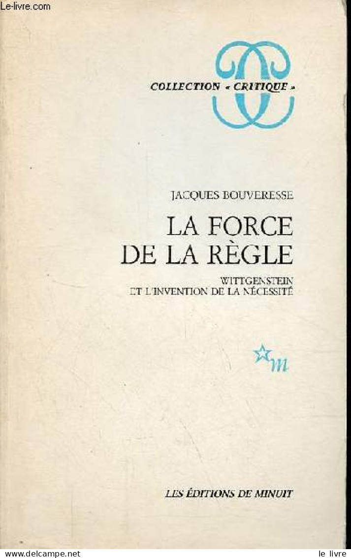 La Force De Règle - Wittgenstein Et L'invention De La Nécessité - Collection " Critique ". - Bouveresse Jacques - 1987 - Psicología/Filosofía