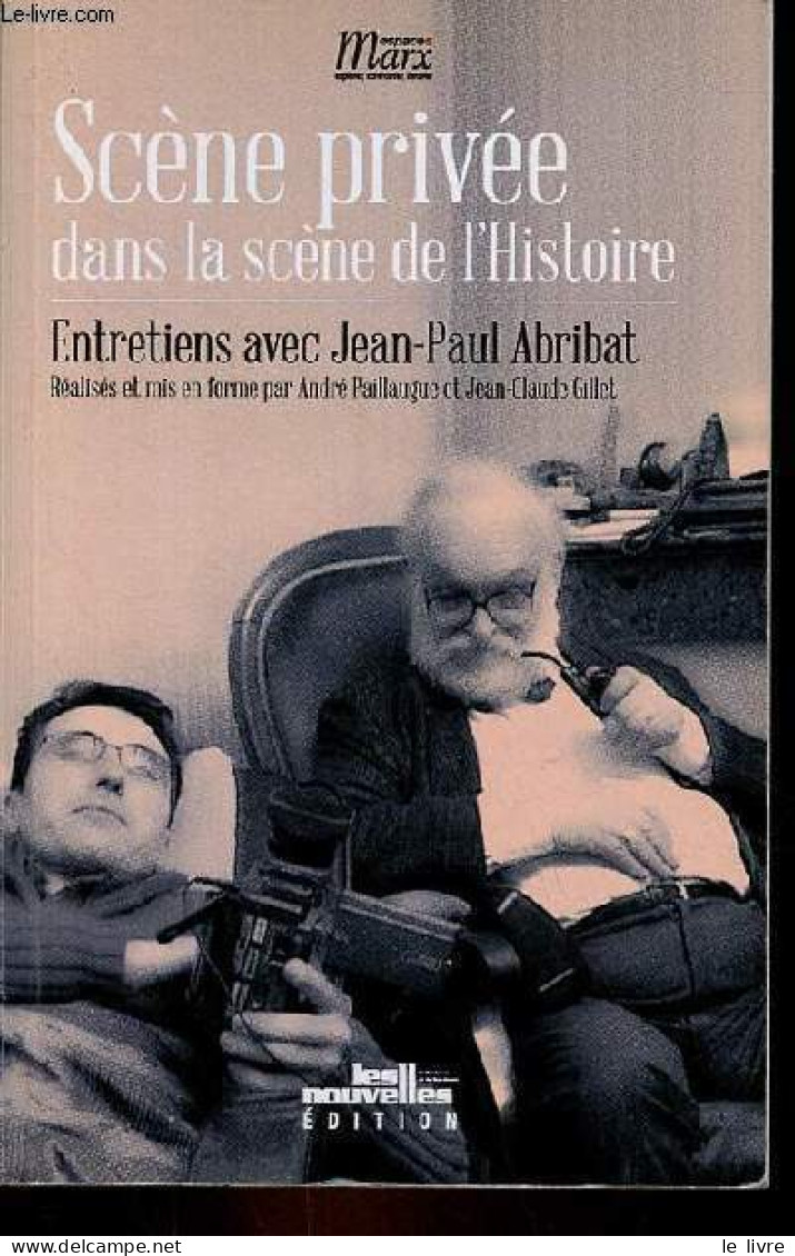 Scène Privée Dans La Scène De L'histoire - Entretiens Avec Jean-Paul Abribat. - Paillaugue André & Gillet Jean-Claude - - Psicologia/Filosofia