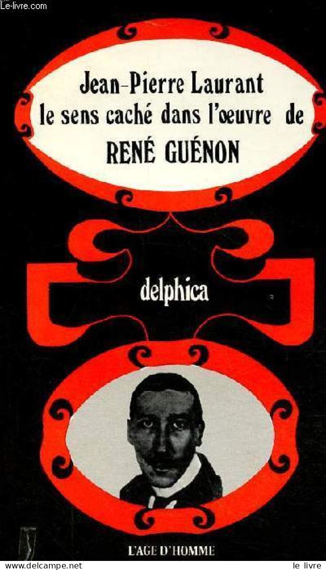 Le Sens Caché Selon René Guénon - Collection " Delphica ". - Laurant Jean-Pierre - 1975 - Esotérisme