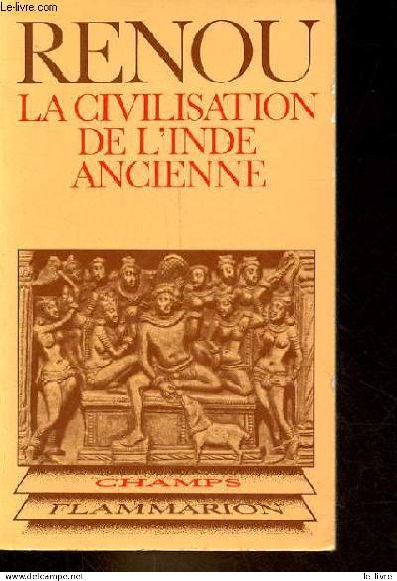 La Civilisation De L'Inde Ancienne D'après Les Textes Sanskrits - Collection Champs N°97. - Renou Louis - 1981 - Historia