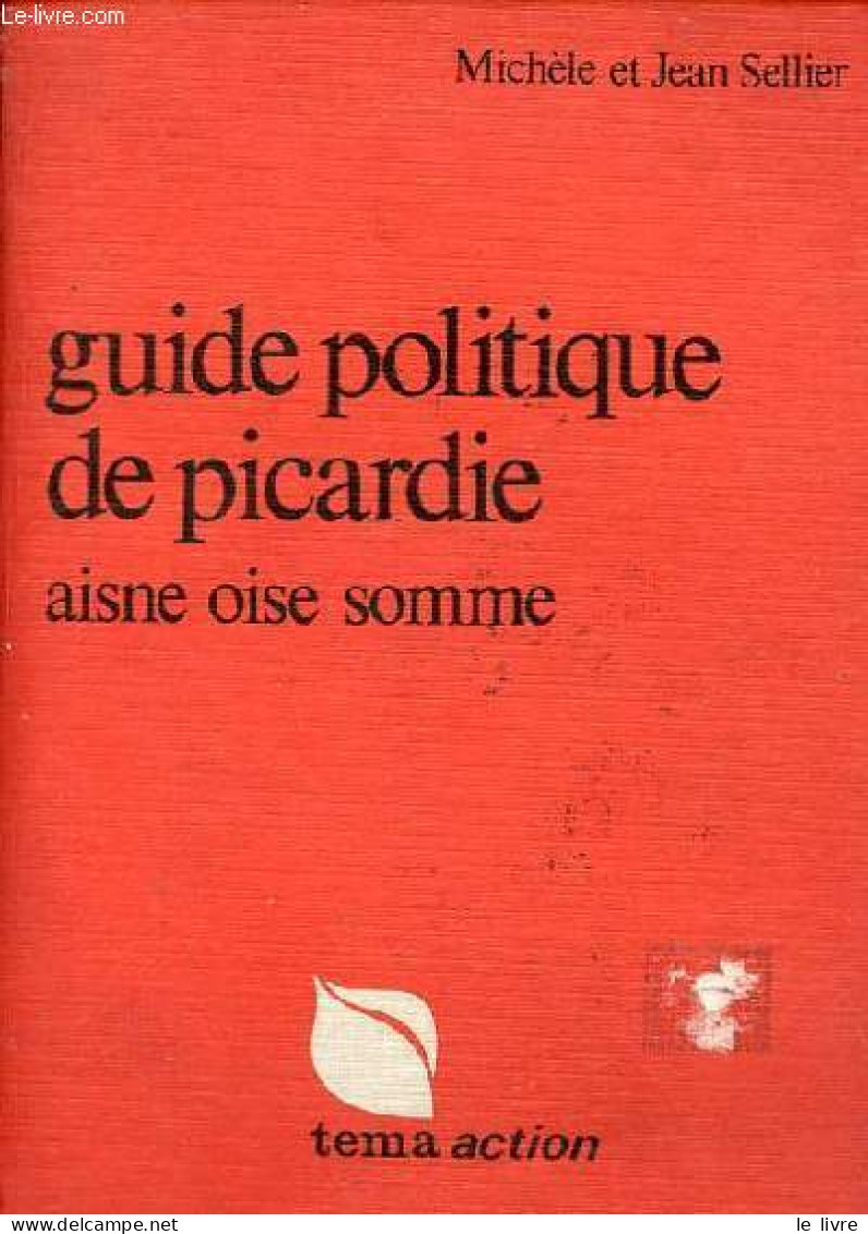 Guide Politique De Picardie - Aisne - Oise - Somme - Collection Tema-Action. - Sellier Jean & Michèle - 1973 - Picardie - Nord-Pas-de-Calais