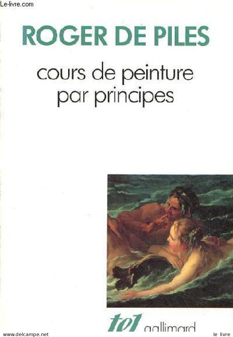 Cours De Peinture Par Principes - Collecftion " Tel N°150 ". - De Piles Roger - 1989 - Arte