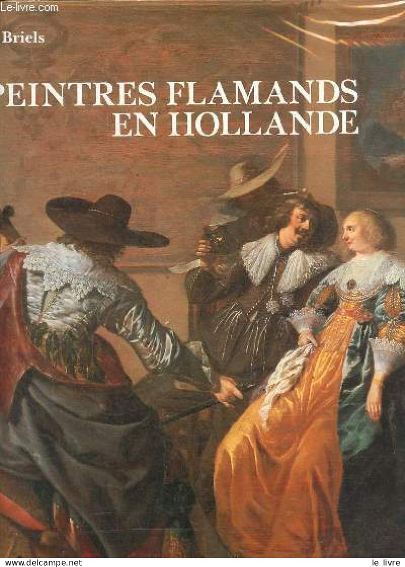 Peintres Flamands En Hollande Au Début Du Siècle D'or 1585-1630. - Briels Jan - 1987 - Arte