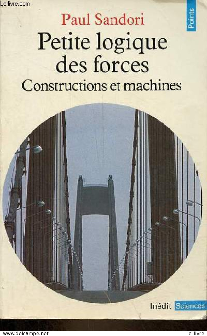 Petite Logique Des Forces - Constructions Et Machines - Collection Points Sciences N°38. - Sandori Paul - 1983 - Bricolage / Tecnica
