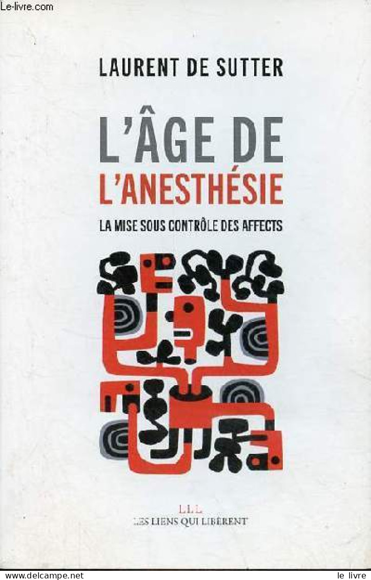 L'âge De L'anesthésie - La Mise Sous Contrôle Des Affects. - De Sutter Laurent - 2017 - Salute