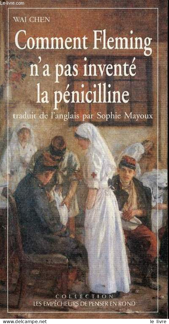 Comment Fleming N'a Pas Inventé La Pénicilline - Collection Les Empêcheurs De Penser En Rond. - Chen Wai - 1996 - Salute