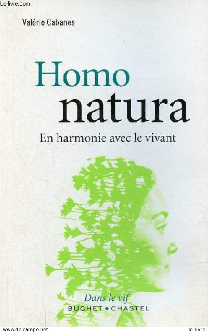 Homo Natura - En Harmonie Avec Le Vivant - Collection " Dans Le Vif ". - Cabanes Valérie - 2017 - Nature