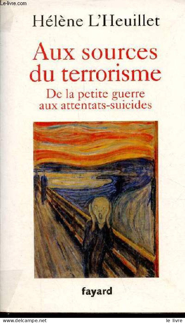 Aux Sources Du Terrorisme - De La Petite Guerre Aux Attentats-suicides. - L'Heuillet Hélène - 2009 - Geschiedenis