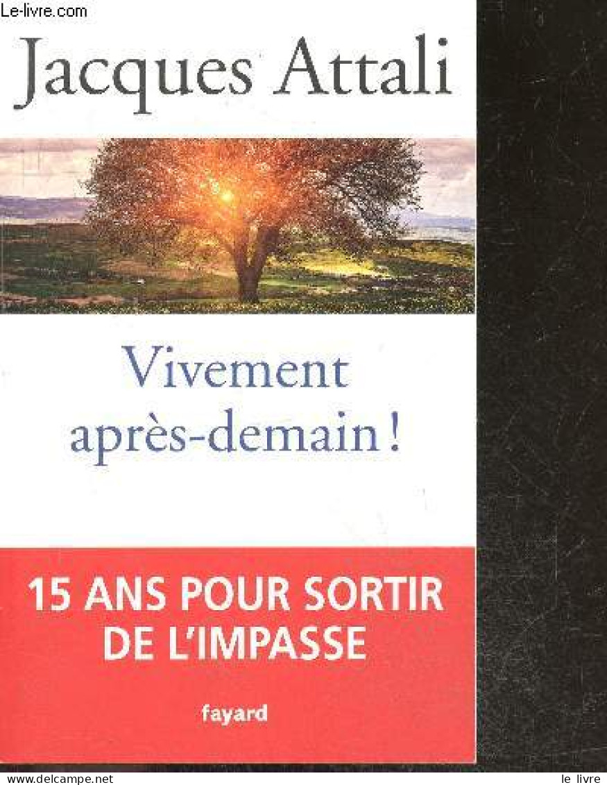 Vivement Apres Demain ! - 15 Ans Pour Sortir De L'impasse - Attali Jacques - 2016 - Other & Unclassified