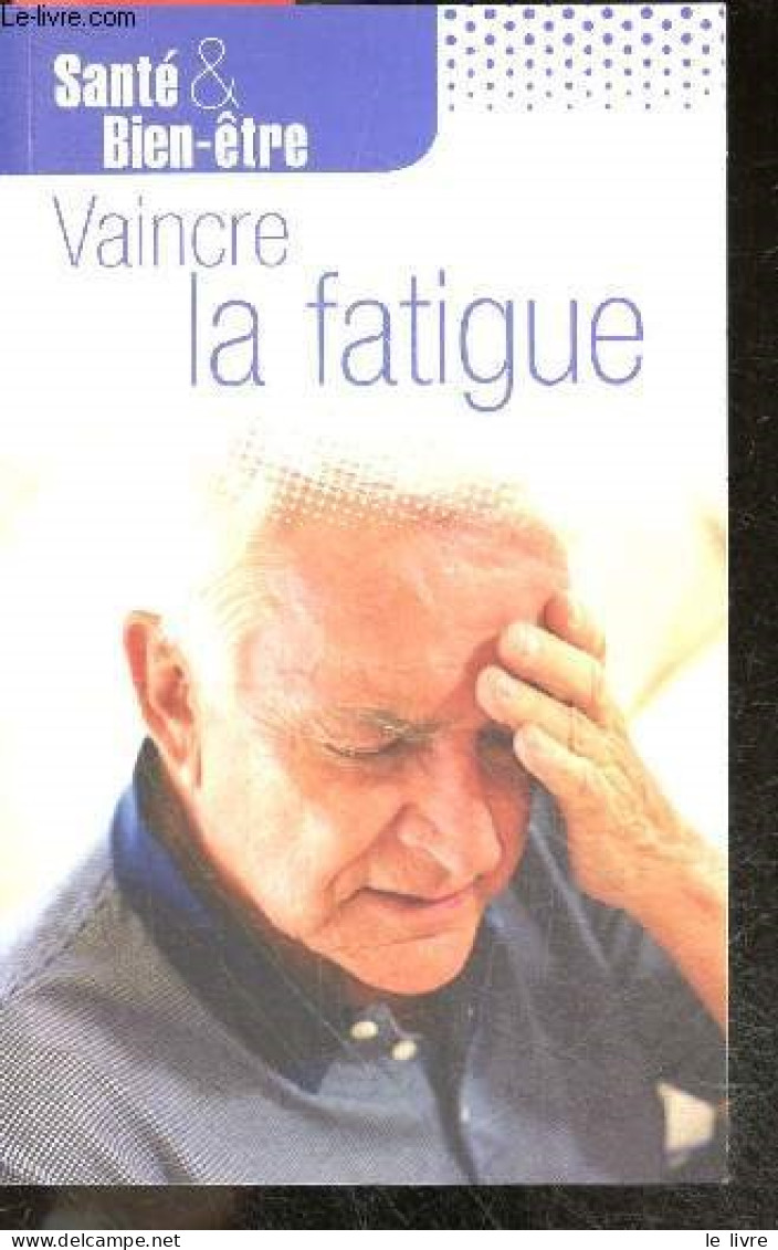 Vaincre La Fatigue - Sante & Bien-etre - Therapies Complementaires, Soigner Avec Les Plantes, Surveiller Son Alimentatio - Knutselen / Techniek