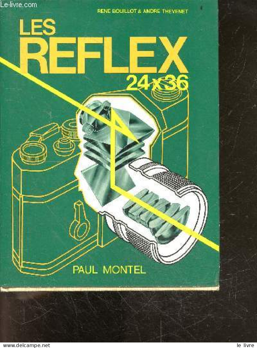 Les Reflex 24x36 - 510 Illustrations Et Schemas Et 46 Images Couleur - BOUILLOT RENE - THEVENET ANDRE - 1974 - Photographie