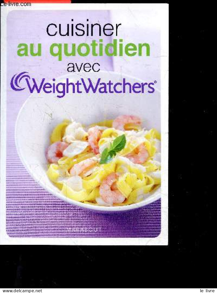 Cuisiner Au Quotidien Avec Weight Watchers - Recettes : Entrees, Potages, Plats, Accompagnements, Sandwich, Salades, Boi - Gastronomía