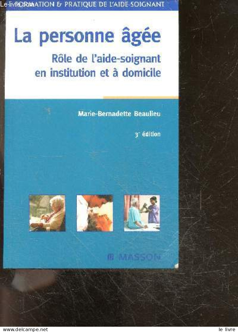 La Personne Agee - Role De L'aide-soignant En Institution Et A Domicile - 3e Edition - Formation & Pratique De L'aide So - Salud