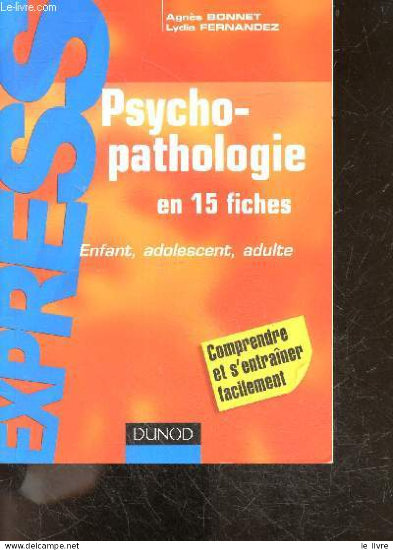 Psychopathologie En 15 Fiches - Enfant, Adolescent, Adulte - Comprendre Et S'entrainer Facilement - Collection Express - - Non Classés