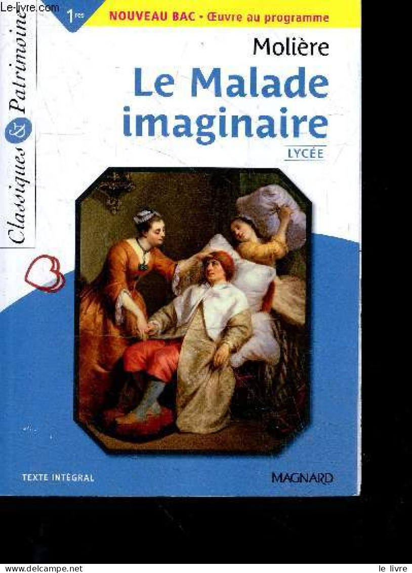 Le Malade Imaginaire - Bac Français 1re Lycee - Classiques Et Patrimoine - Oeuvre Au Programme - Texte Integral - Molièr - Zonder Classificatie