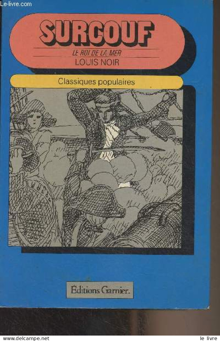 Surcouf - Le Roi De La Mer - "Classiques Populaires" - Noir Louis - 1978 - Sonstige & Ohne Zuordnung
