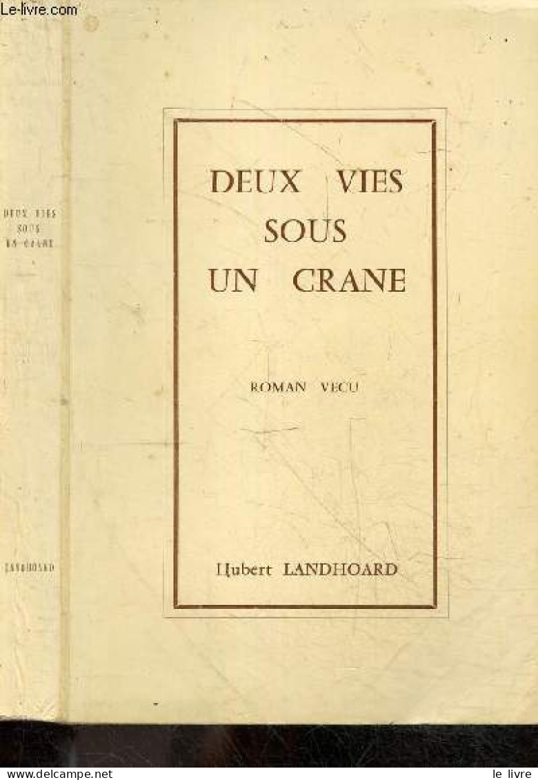 Deux Vies Sous Un Crane - Roman Vecu + ENVOI DE L'AUTEUR - LANDHOARD HUBERT - 0 - Gesigneerde Boeken