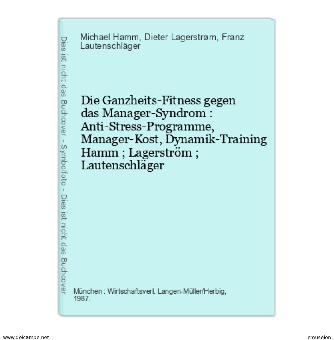 Die Ganzheits-Fitness Gegen Das Manager-Syndrom : Anti-Stress-Programme, Manager-Kost, Dynamik-Training - Livres Anciens