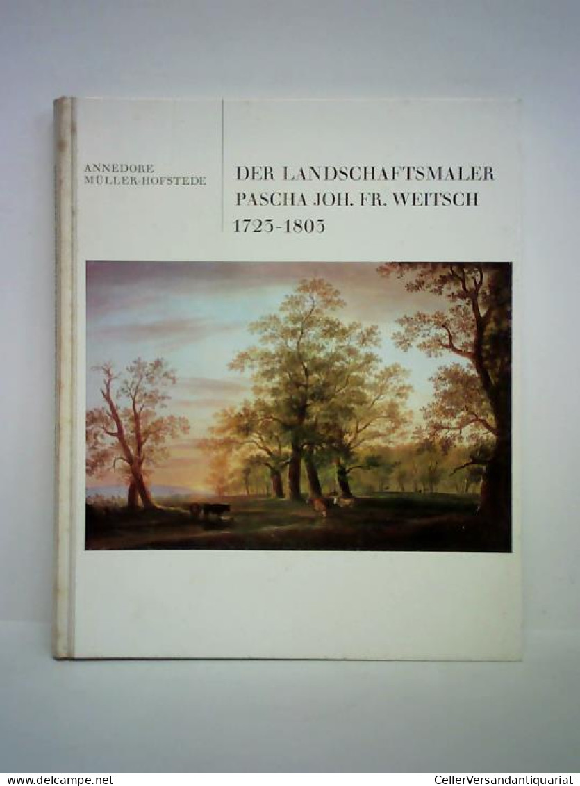 Der Landschaftsmaler Pascha Johann Friedrich Weitsch 1723 - 1803 Von Müller-Hofstede, Annedore - Zonder Classificatie