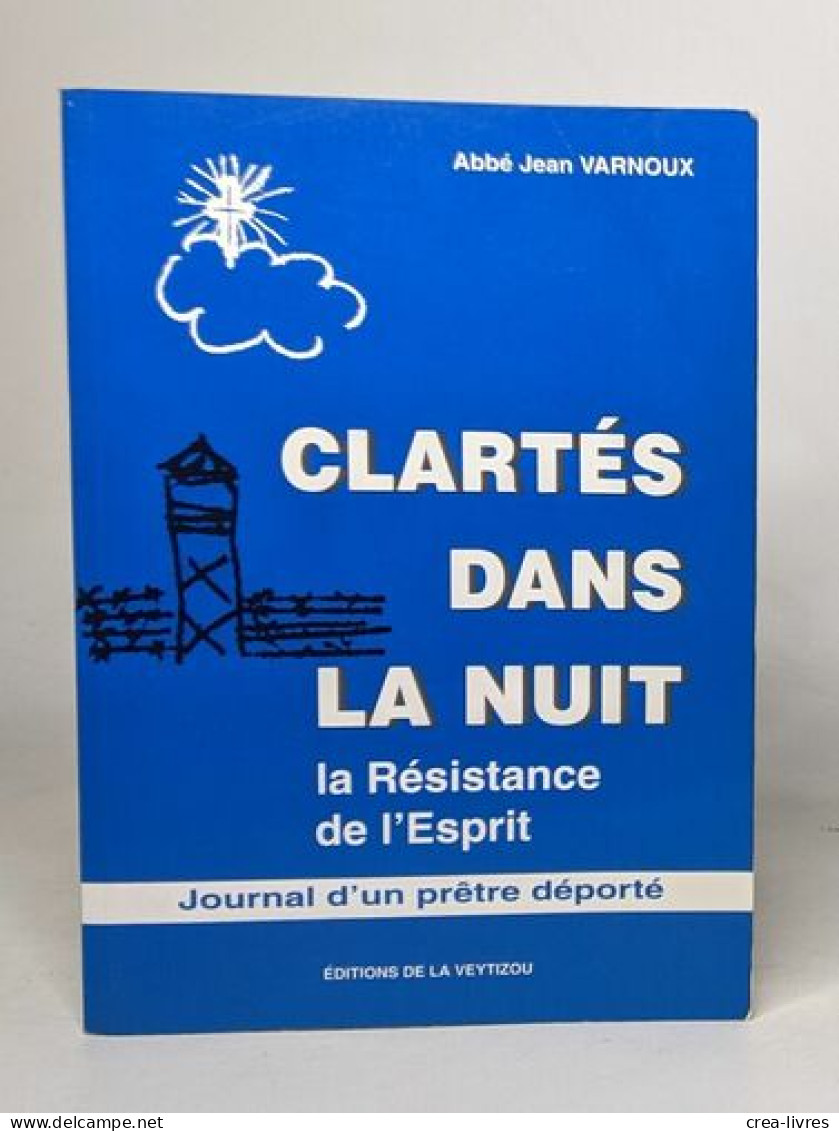 Clartés Dans La Nuit: La Résistance De L'Esprit : Journal D'un Prêtre Déporté - Biografia