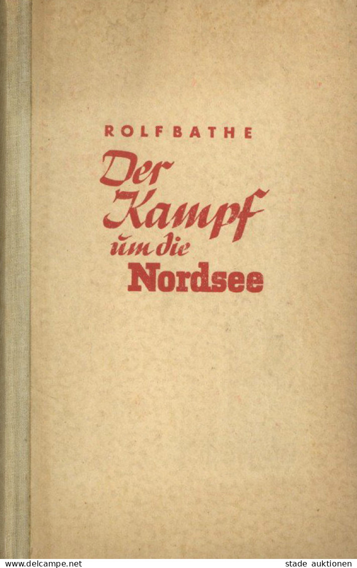 Buch WK II Der Kampf Um Die Nordsee Von Dr. Bathe, Rolf 1941, Verlag Stalling Oldenburg, Zahlreiche Abb. Auf 310 S. II - Guerre 1939-45