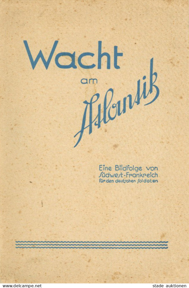 Buch WK II Wacht Am Atlantik Eine Bildfolge Von Südwest-Frankreich Für Den Deutschen Soldaten 1940 Von Der Deutschen Süd - Weltkrieg 1939-45