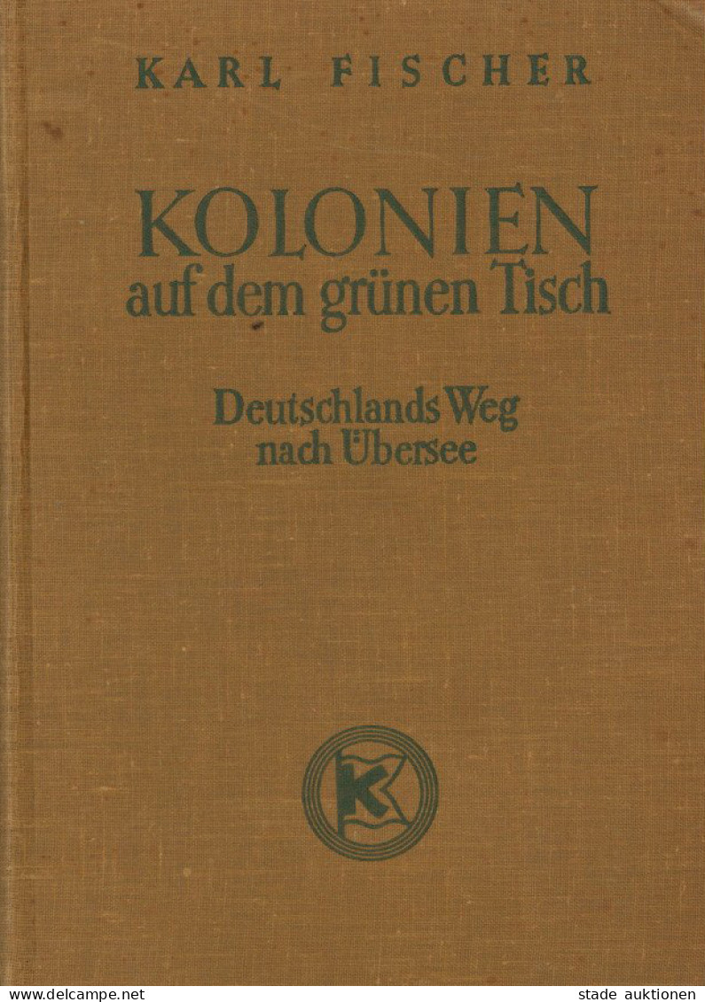 Buch Kolonien Auf Dem Grünen Tisch Deutschlands Weg Nach Übersee Von Fischer, Karl 1938, Verlag Kommodore Berlin, 193 S. - Ehemalige Dt. Kolonien