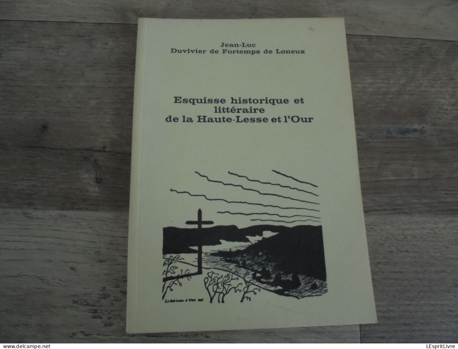 ESQUISSE HISTORIQUE ET LITTERAIRE DE LA HAUTE LESSE ET L'OUR Régionalisme Ardenne Naomé Villance Graide Mohimont Feuilly - Bélgica