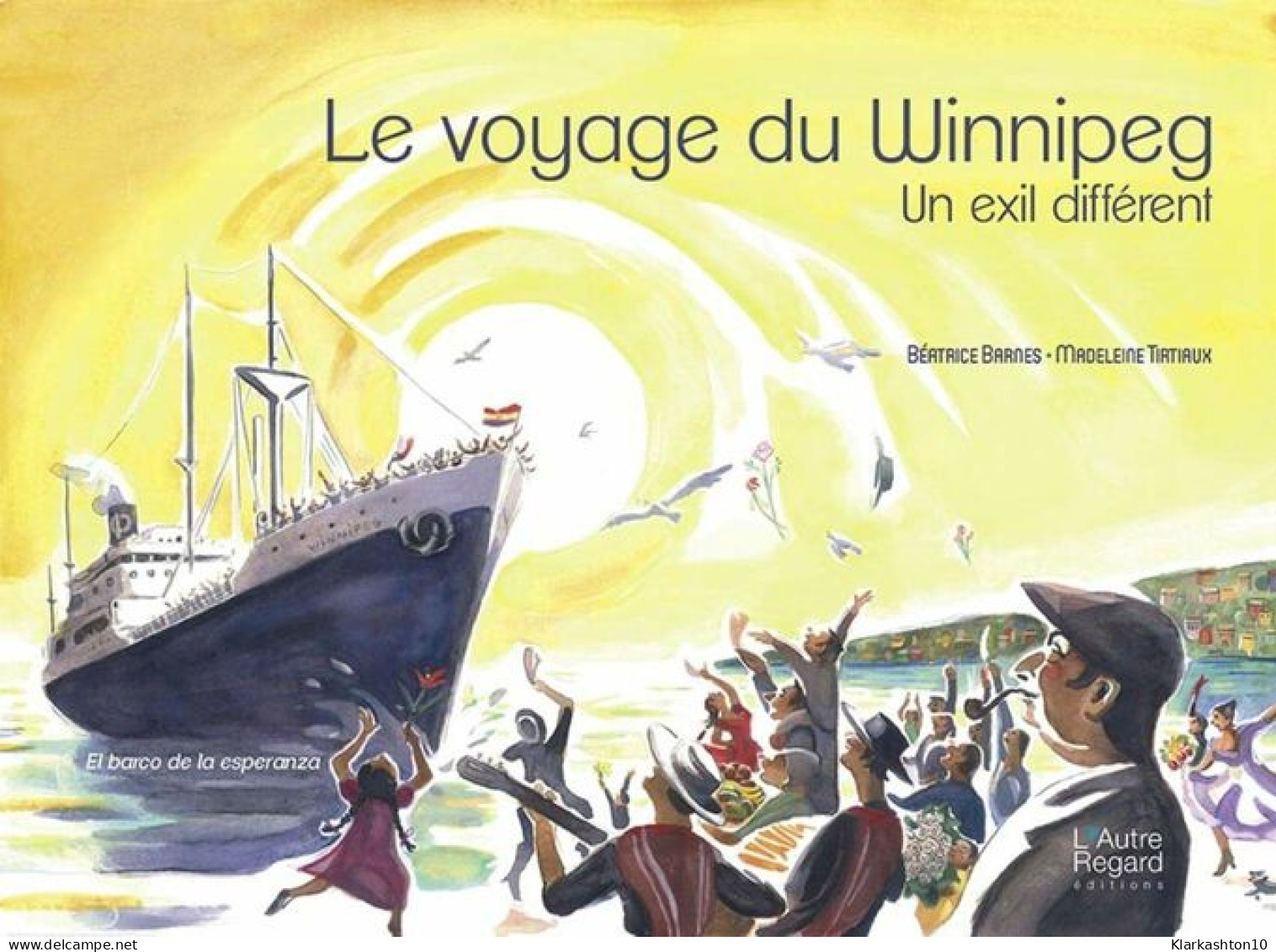 Le Voyage Du Winnipeg : Un Exil Différent - El Barco De La Esperanza - Autres & Non Classés
