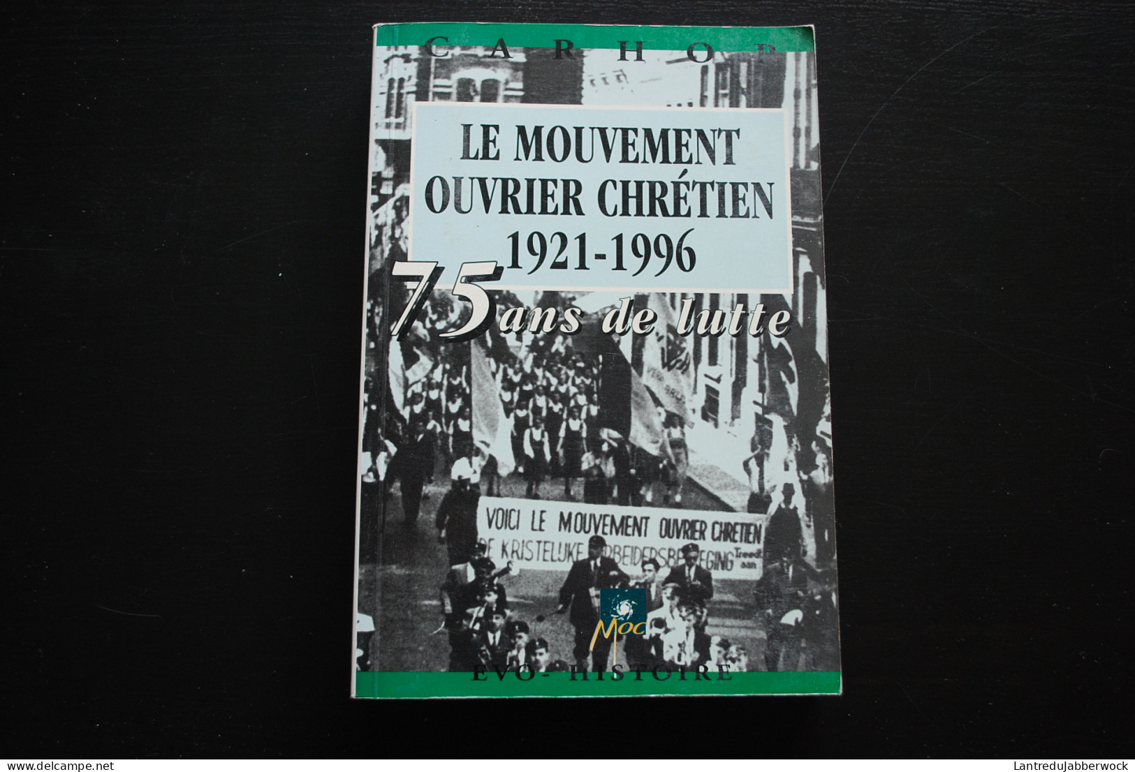 CARHOP Le Mouvement Ouvrier Chrétien 1921 1976 75 Ans De Luttes Régionalisme Syndicat CSC MOC JOC JOCF Ligue Ouvrière - Histoire