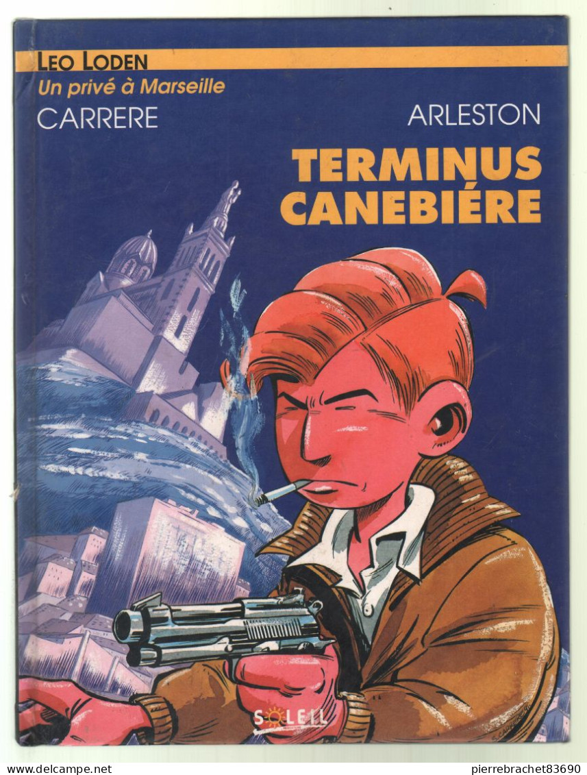 Carrere / Arleston. Léo Loden Un Privé à Marseille. Terminus Canebiére. - Sonstige & Ohne Zuordnung