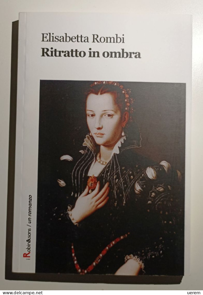 2017 Narrativa Rombi Rombi Elisabetta Ritratto In Ombra Torino, Robin Edizioni 2017 - Livres Anciens