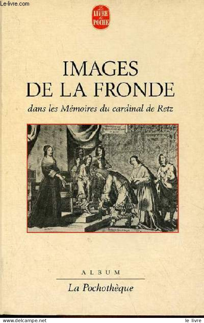 Images De La Fronde Dans Les Mémoires Du Cardinal De Retz - Collection La Pochothèque. - Bertière Simone - 1987 - Storia