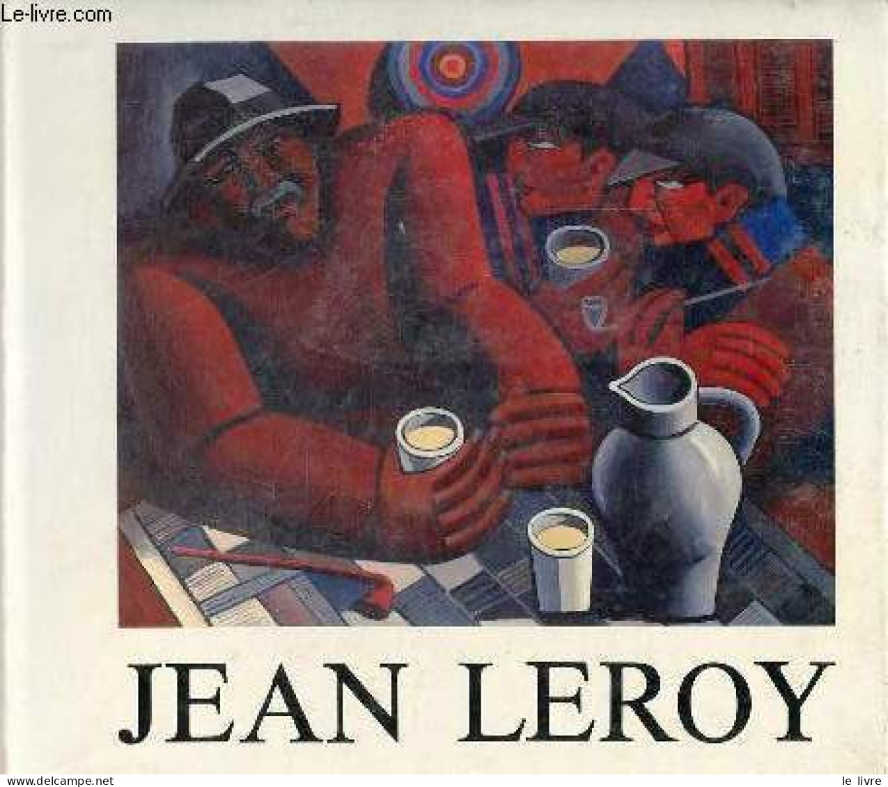 Jean Leroy 1896-1939 - Collection Nos Artistes N°1. - Gadenne Norbert - 1985 - Kunst