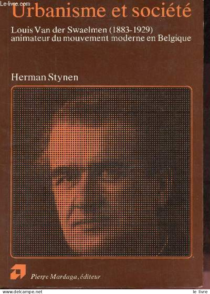 Urbanisme Et Société - Louis Van Der Swaelmen (1883-1929), Animateur Du Mouvement Moderne En Belgique - Collection " Arc - Basteln