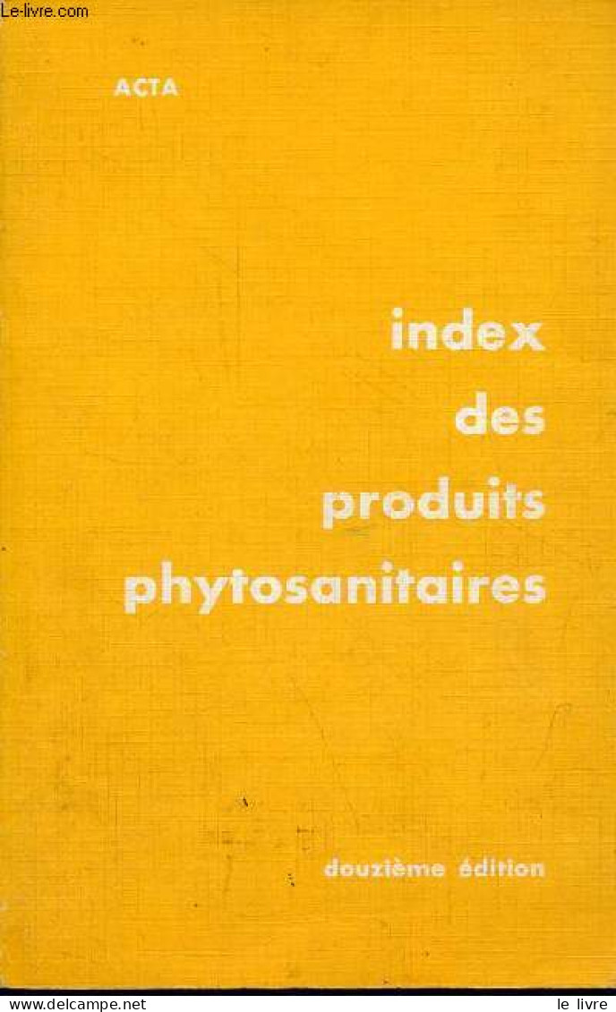 Index Des Produits Phytosanitaires - 12e édition. - R.Bailly & G.Dubois - 1975 - Garden