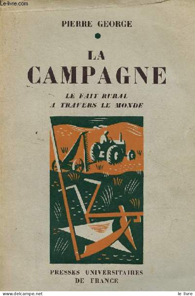 La Campagne Le Fait Rural à Travers Le Monde. - George Pierre - 1956 - Jardinería
