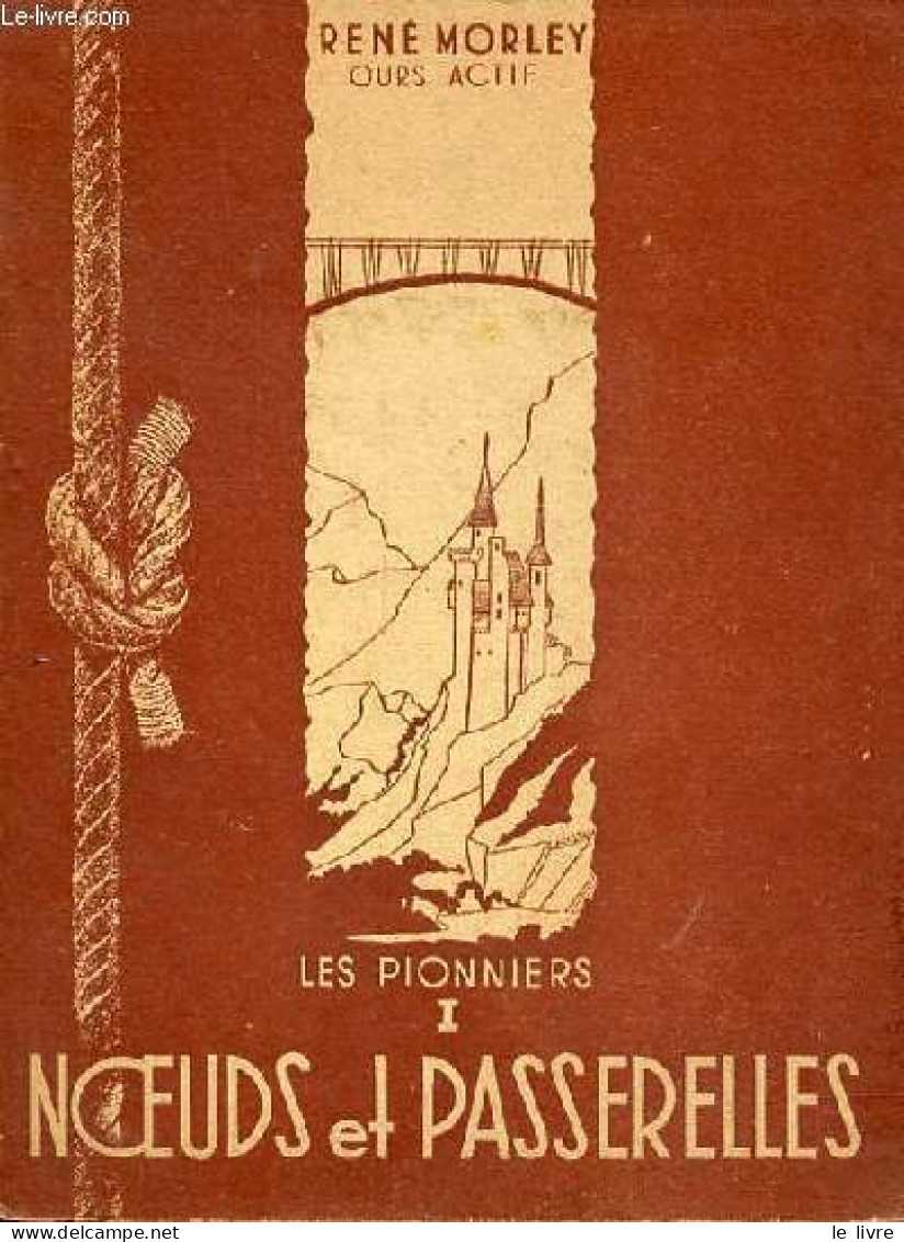 Les Pionniers - Tome 1 : Noeuds Et Passerelles - 4e éditon - Collection Des éclaireurs Unionistes De France. - Morley Re - Andere & Zonder Classificatie