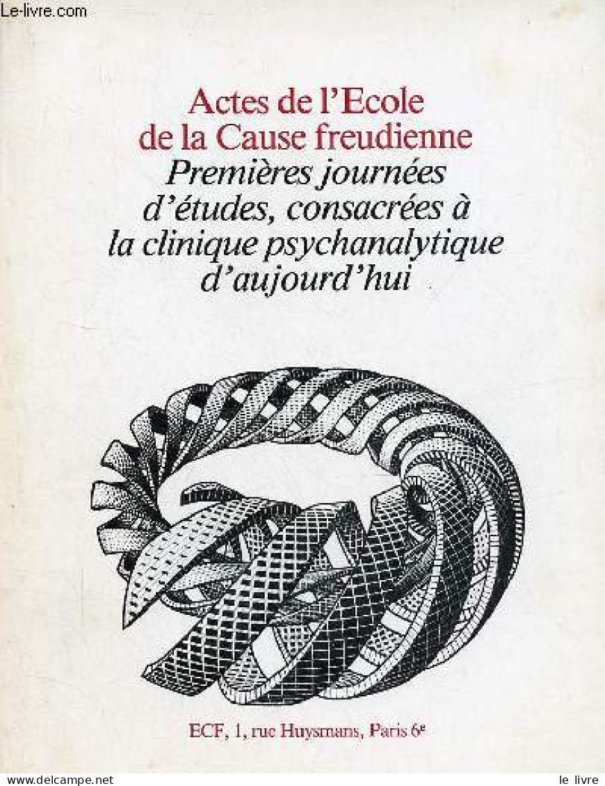 Actes De L'Ecole De La Cause Freudienne - Premières Journées D'études, Consacrées à La Clinique Psychanalytique D'aujour - Psychologie & Philosophie