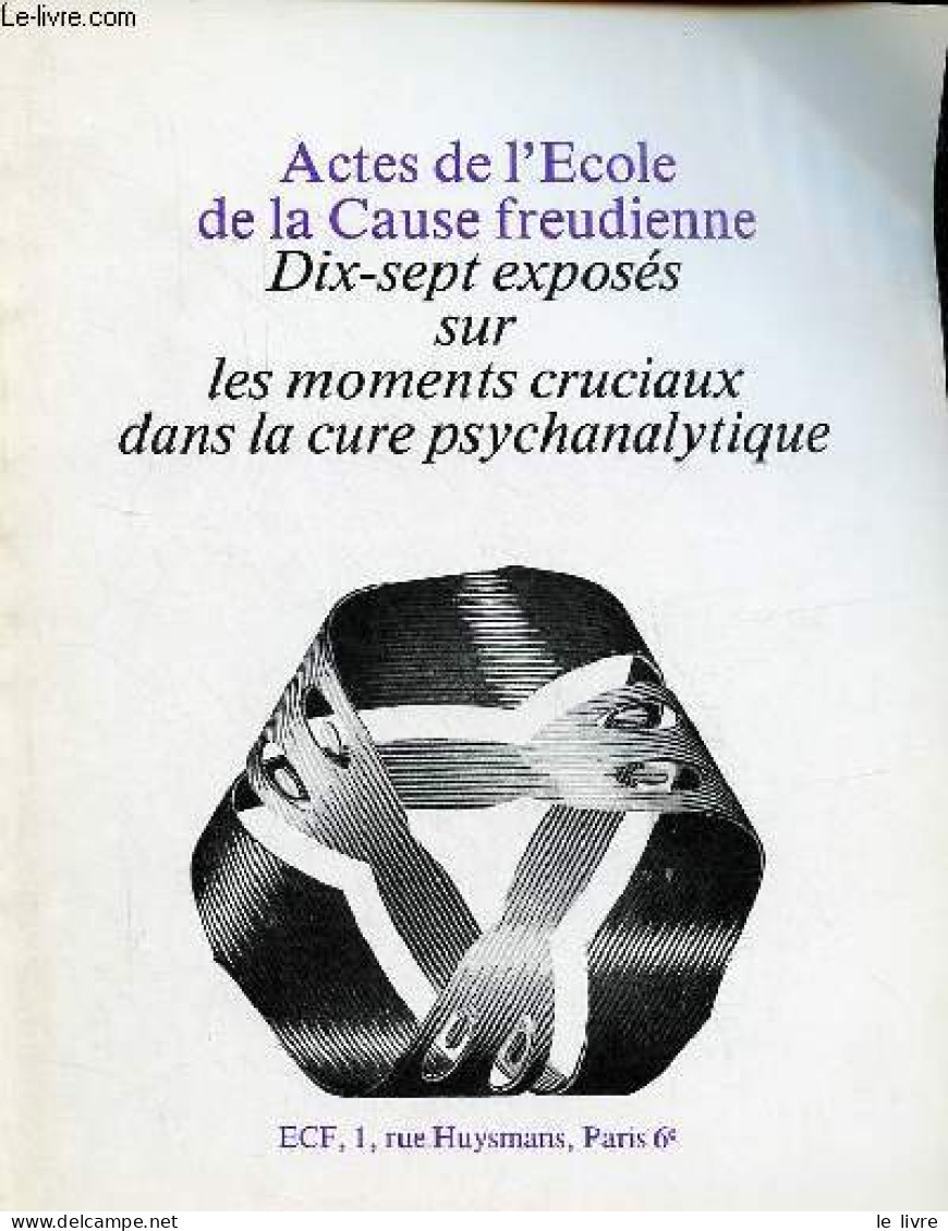 Actes De L'Ecole De La Cause Freudienne - Dix-sept Exposés Sur Les Moments Cruciaux Dans La Cure Psychanalytique. - Coll - Psychology/Philosophy