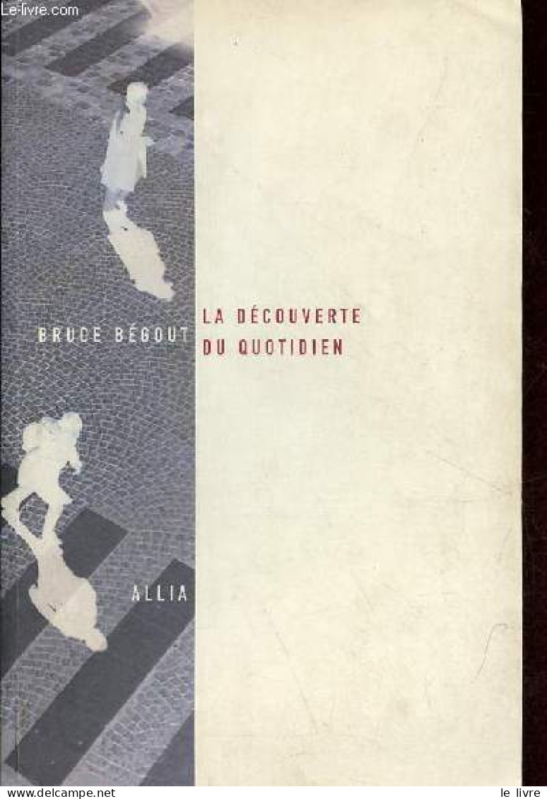 La Découverte Du Quotidien. - Bégout Bruce - 2005 - Psychology/Philosophy